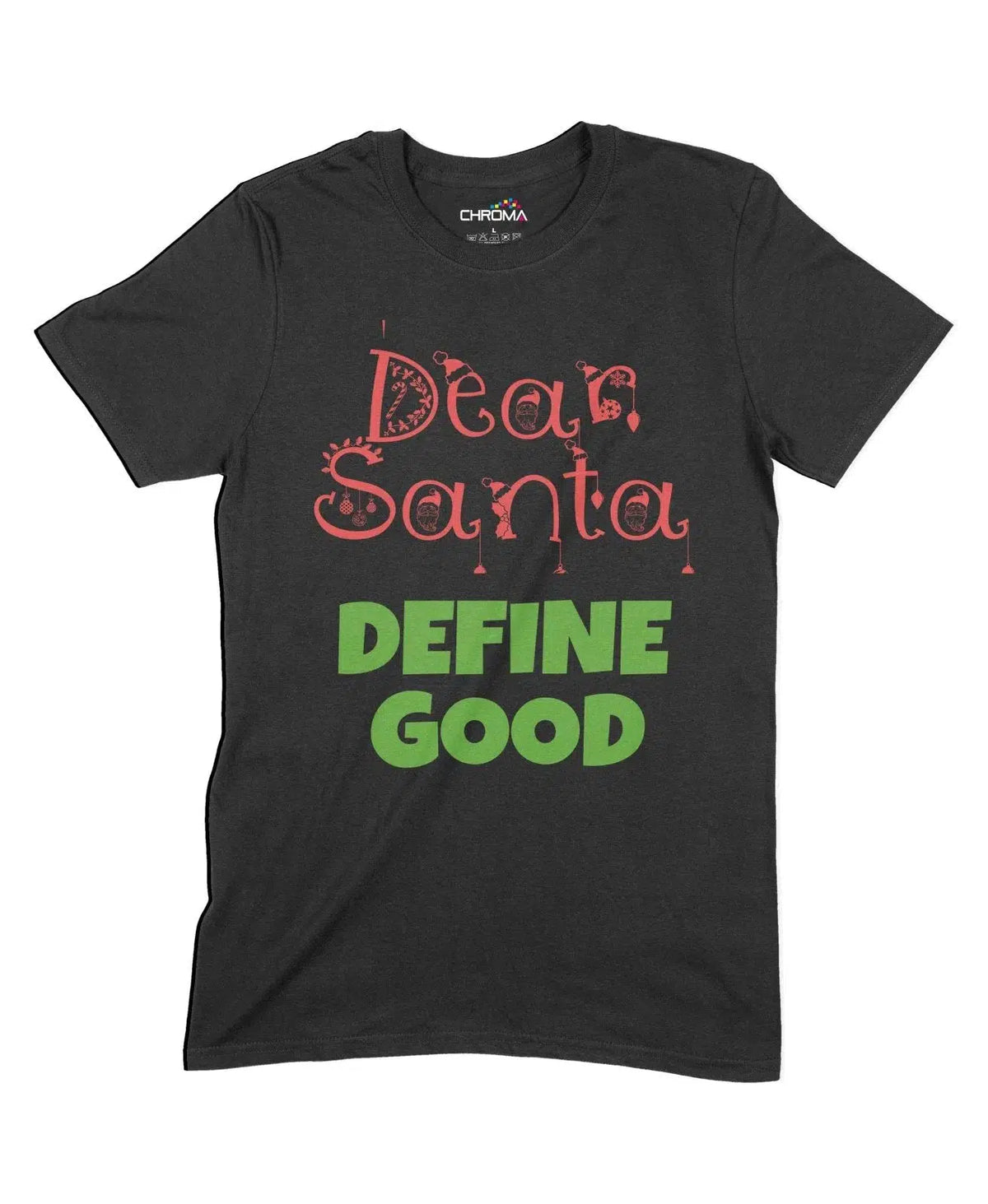 Dear Santa, Define Good Unisex Adult T-Shirt Chroma Clothing
