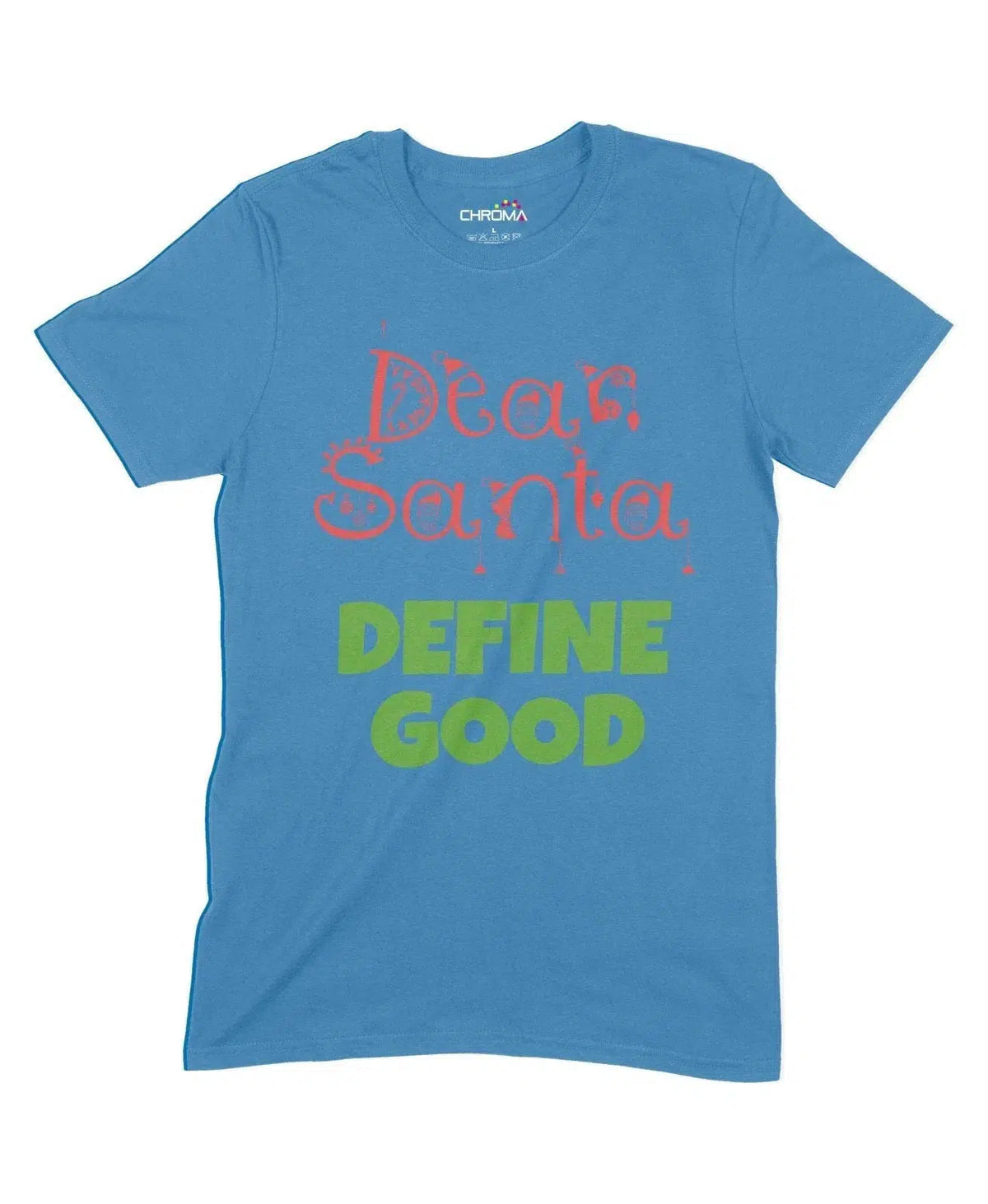 Dear Santa, Define Good Unisex Adult T-Shirt Chroma Clothing