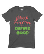 Dear Santa, Define Good Unisex Adult T-Shirt Chroma Clothing