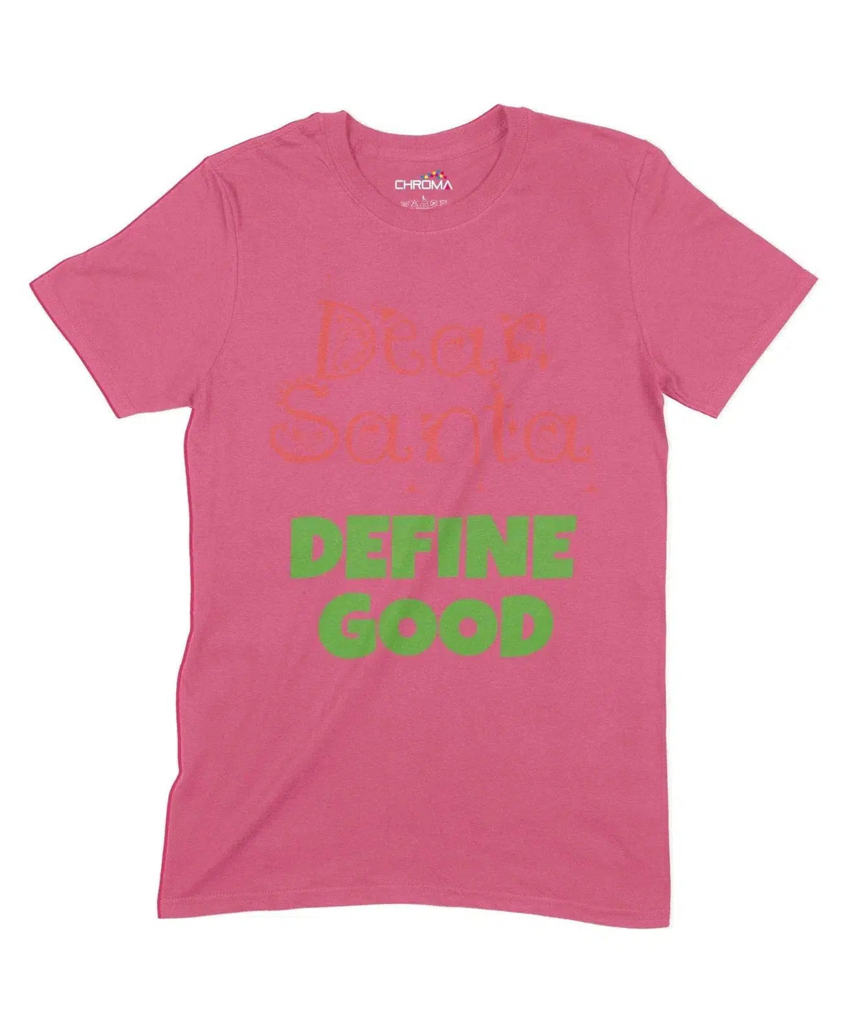 Dear Santa, Define Good Unisex Adult T-Shirt Chroma Clothing