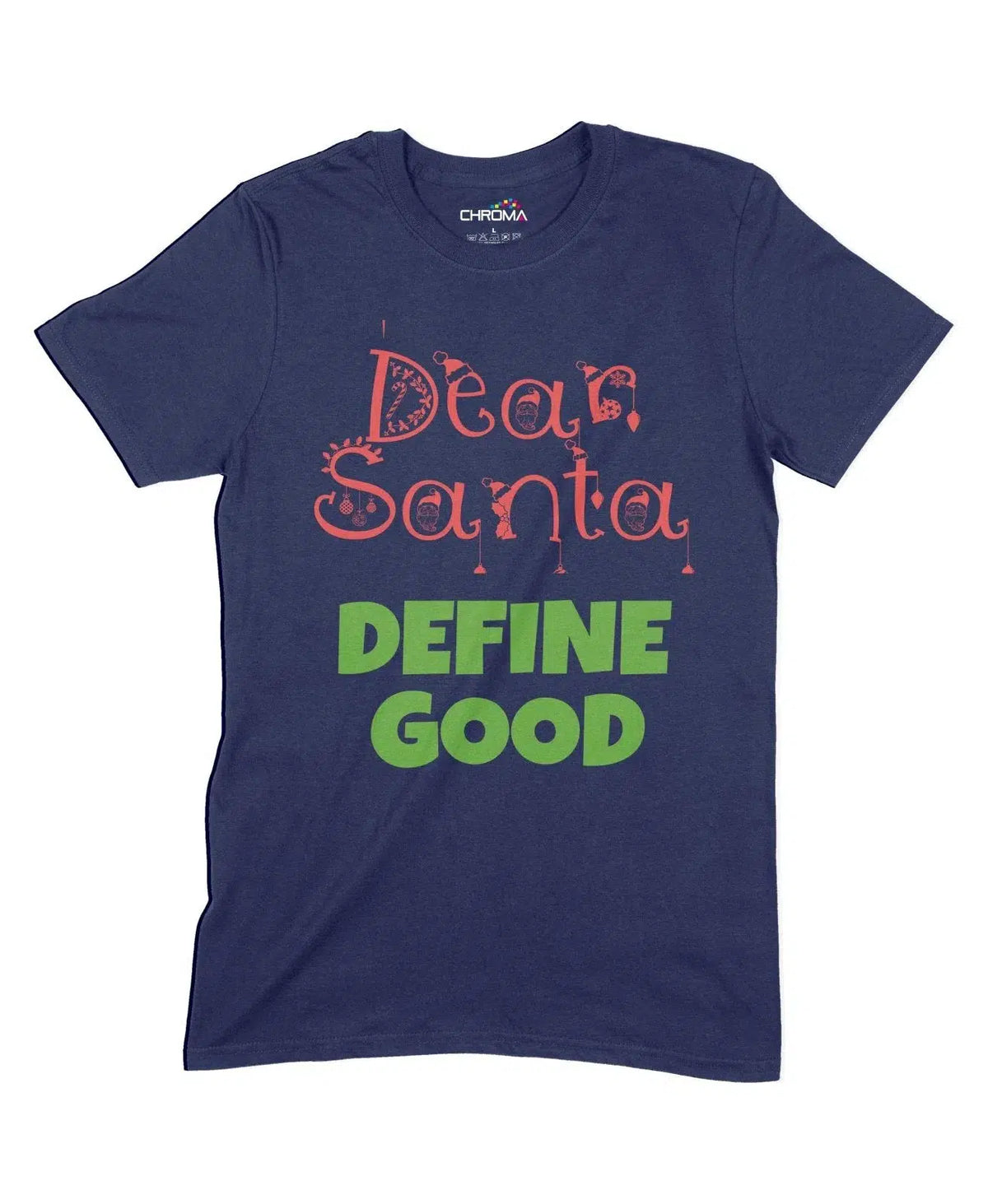 Dear Santa, Define Good Unisex Adult T-Shirt Chroma Clothing