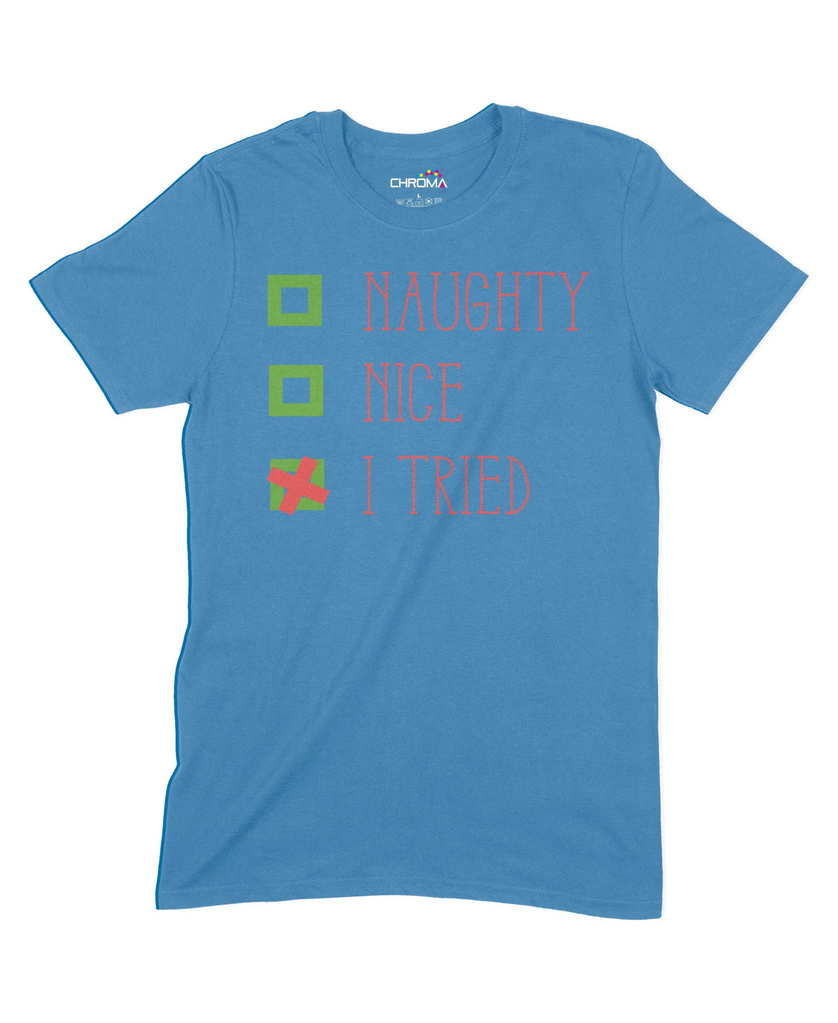 Naughty, Nice, I Tried Unisex Adult T-Shirt Chroma Clothing