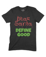 Dear Santa, Define Good Unisex Adult T-Shirt Chroma Clothing
