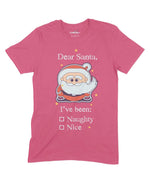 Dear Santa I'Ve Been Naughty Or Nice Unisex Adult T-Shirt Chroma Clothing