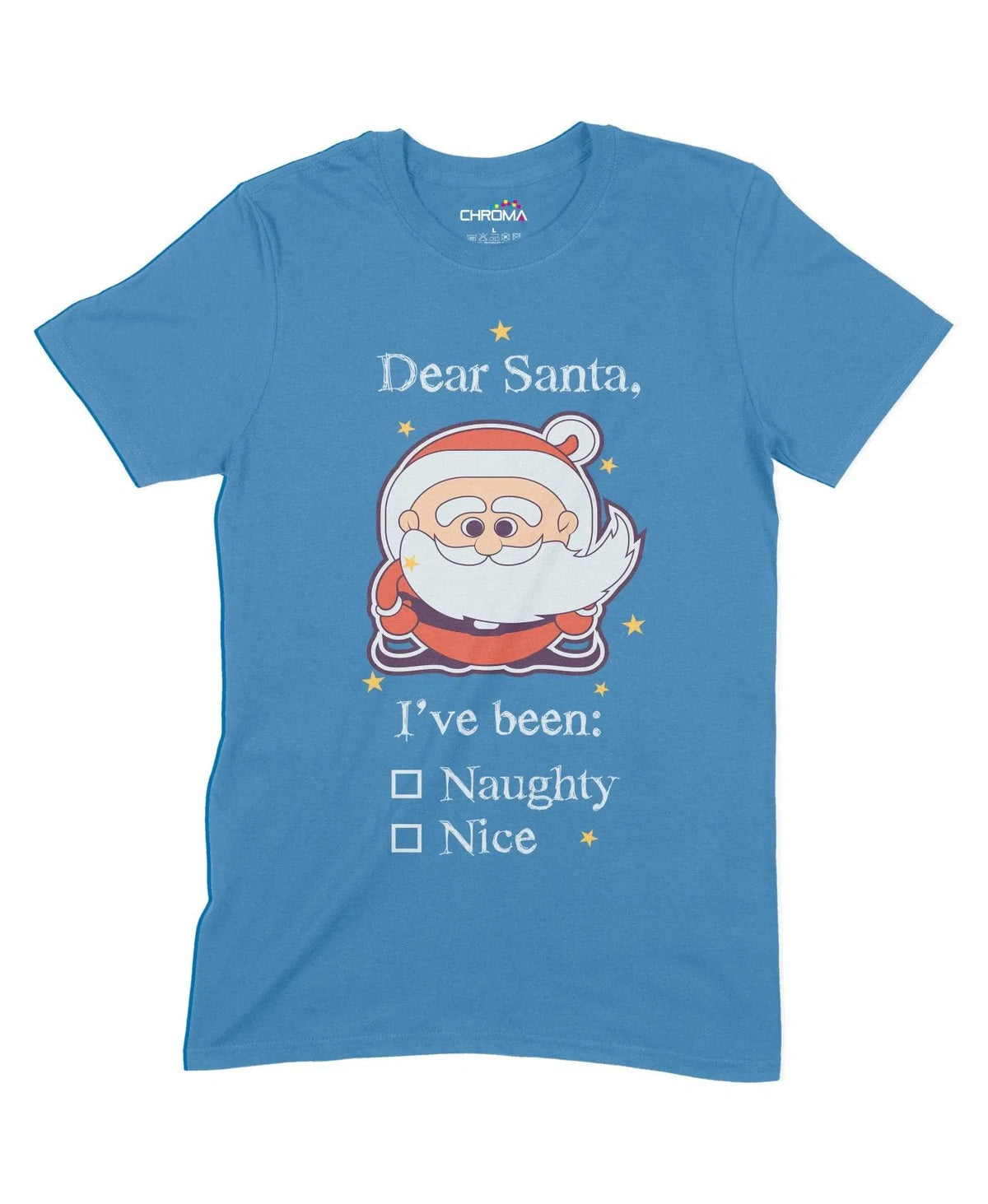 Dear Santa I'Ve Been Naughty Or Nice Unisex Adult T-Shirt Chroma Clothing