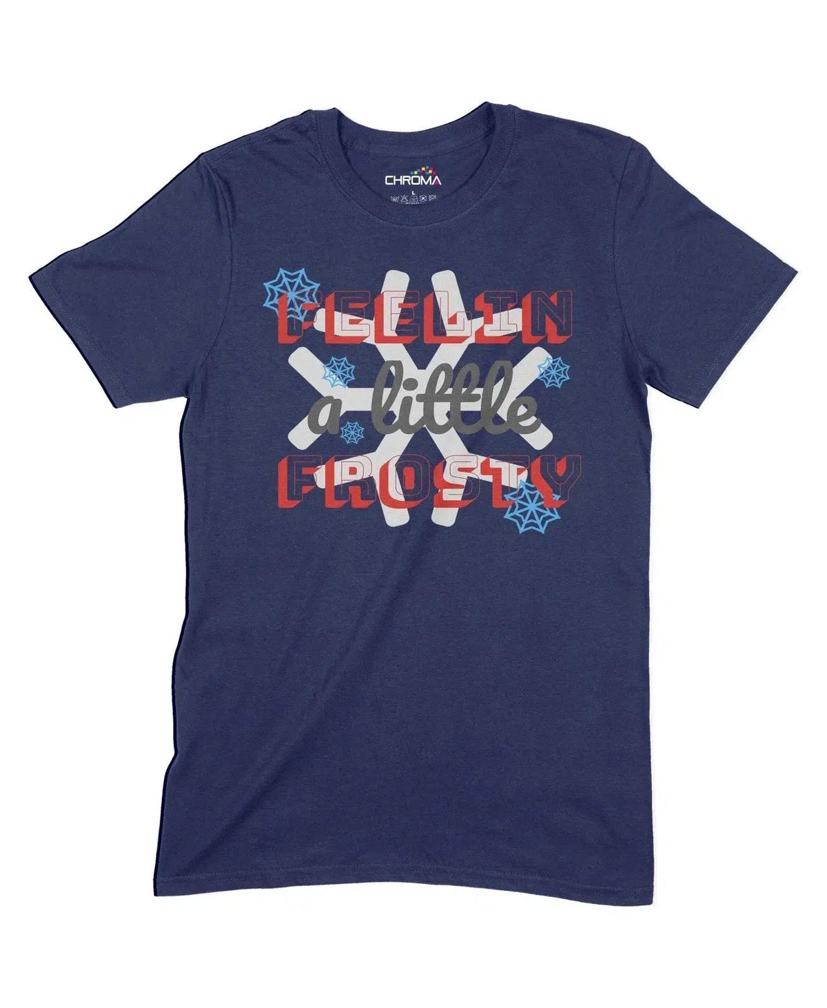Feeling A Little Frosty Unisex Adult T-Shirt Chroma Clothing